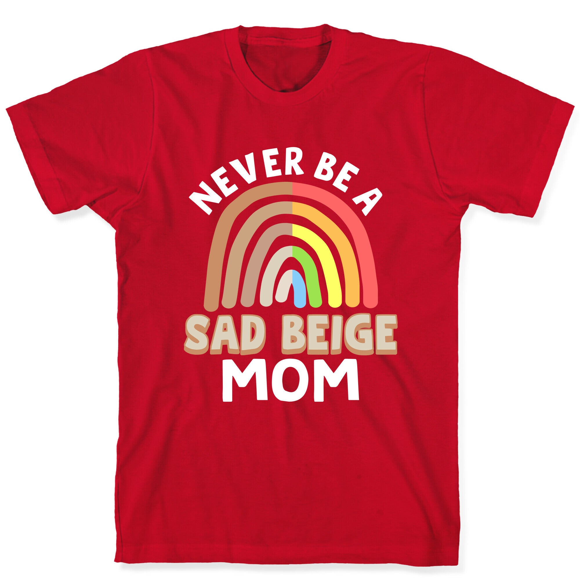 Never Be A Sad Beige Mom T-Shirt